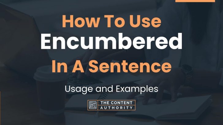 How To Use “Encumbered” In A Sentence: Usage and Examples