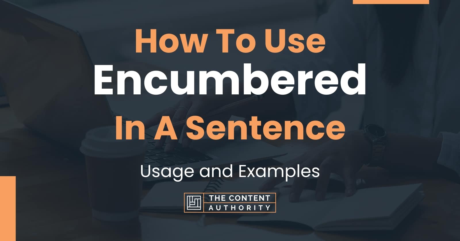 How To Use "Encumbered" In A Sentence Usage and Examples