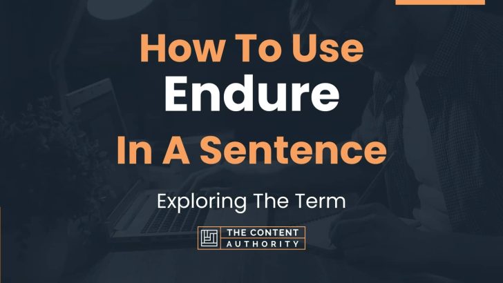 How To Use “Endure” In A Sentence: Exploring The Term