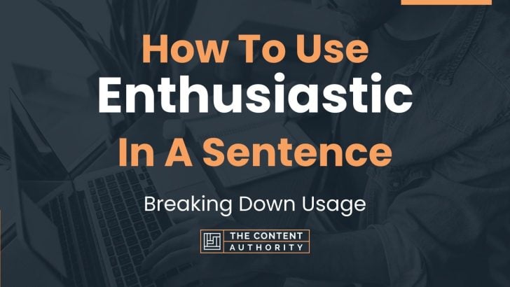 how-to-use-enthusiastic-in-a-sentence-breaking-down-usage