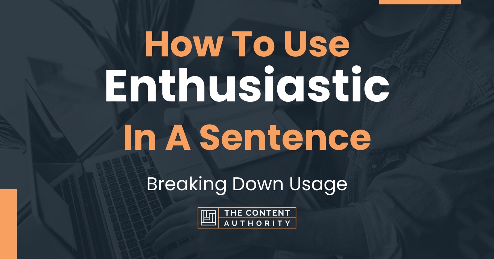 how-to-use-enthusiastic-in-a-sentence-breaking-down-usage