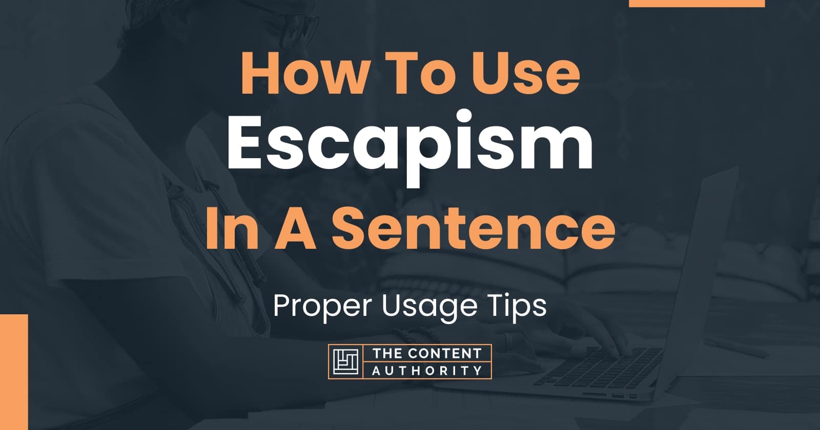 How To Use "Escapism" In A Sentence: Proper Usage Tips