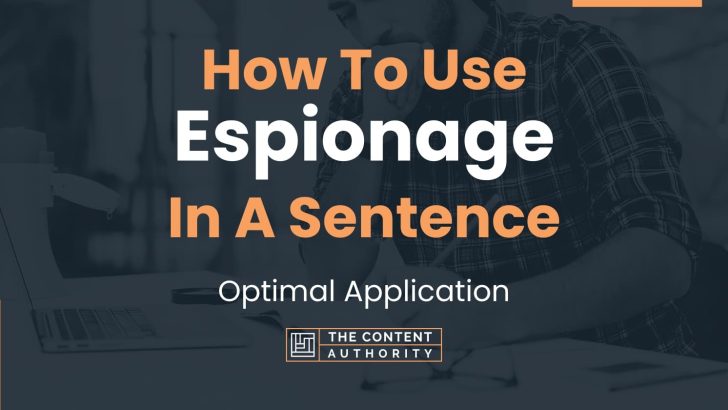 How To Use “Espionage” In A Sentence: Optimal Application