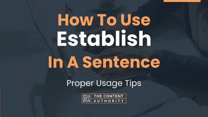 How To Use “Establish” In A Sentence: Proper Usage Tips