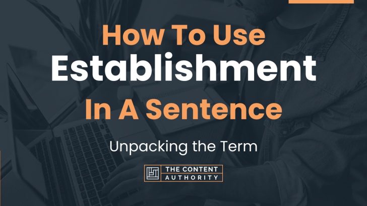 How To Use “Establishment” In A Sentence: Unpacking the Term