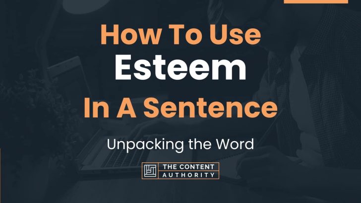 How To Use “Esteem” In A Sentence: Unpacking the Word