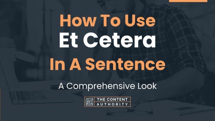 How To Use “Et Cetera” In A Sentence: A Comprehensive Look