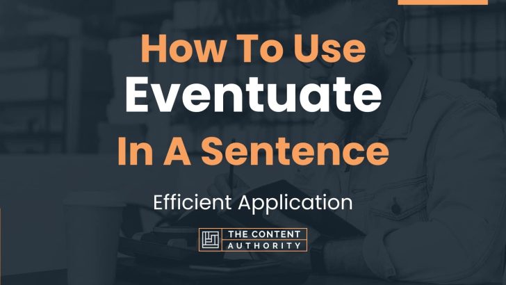 How To Use “Eventuate” In A Sentence: Efficient Application