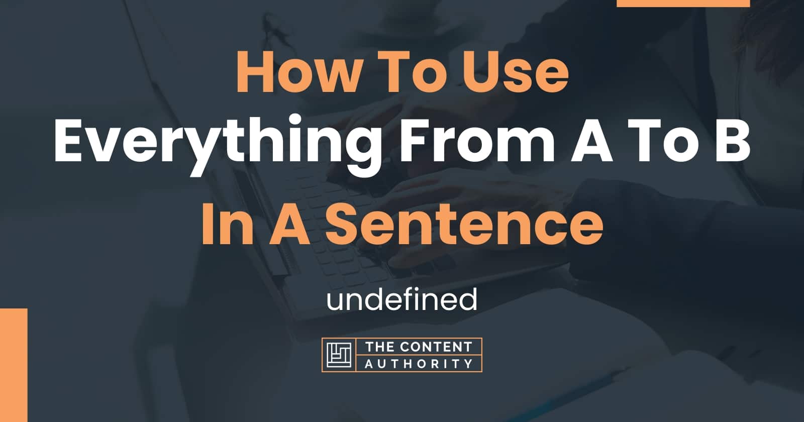 How To Use "Everything From A To B" In A Sentence: Undefined