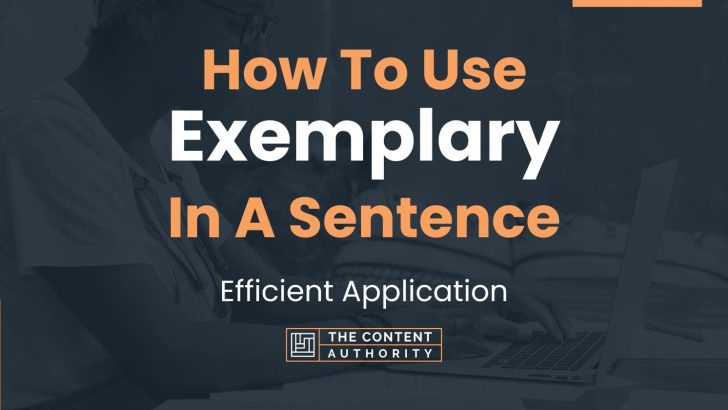 How To Use “Exemplary” In A Sentence: Efficient Application