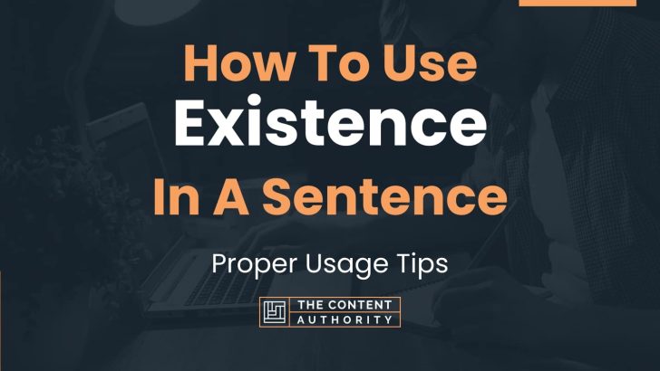 How To Use “Existence” In A Sentence: Proper Usage Tips