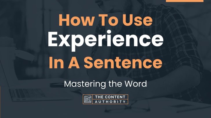 How To Use “Experience” In A Sentence: Mastering the Word