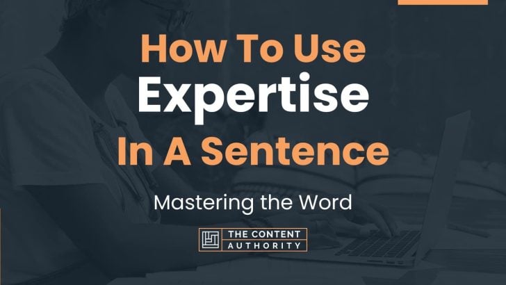 How To Use “Expertise” In A Sentence: Mastering the Word