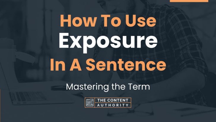 How To Use “Exposure” In A Sentence: Mastering the Term