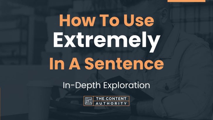 how-to-use-extremely-in-a-sentence-in-depth-exploration