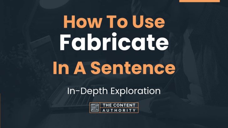 how-to-use-fabricate-in-a-sentence-in-depth-exploration