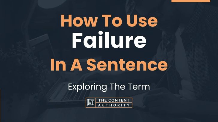 How To Use “Failure” In A Sentence: Exploring The Term