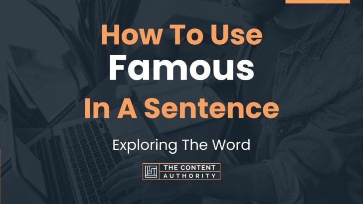 How To Use “Famous” In A Sentence: Exploring The Word