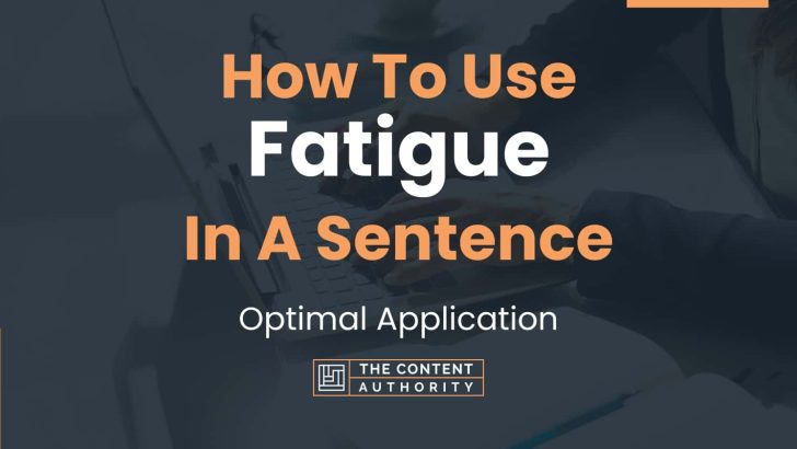 how-to-use-fatigue-in-a-sentence-optimal-application