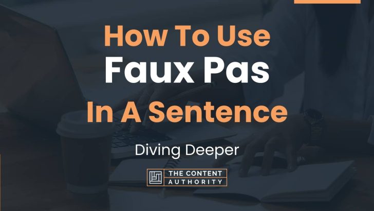 How To Use “Faux Pas” In A Sentence: Diving Deeper
