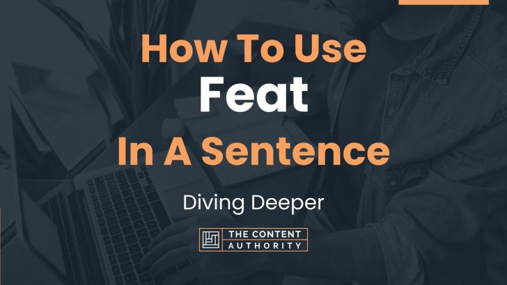 How To Use “Feat” In A Sentence: Diving Deeper