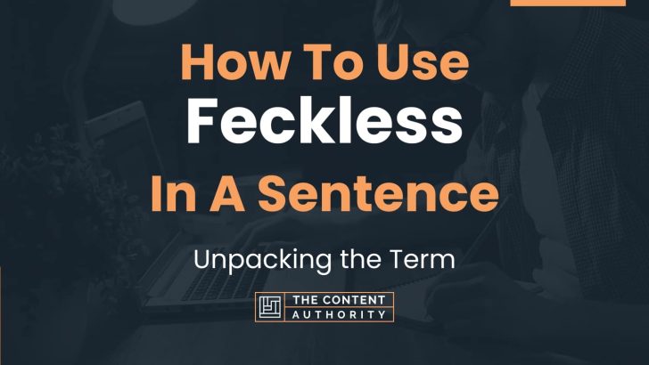 How To Use “Feckless” In A Sentence: Unpacking the Term