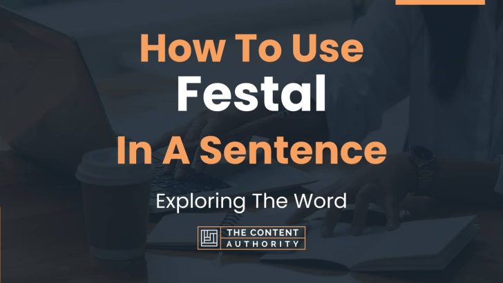How To Use “Festal” In A Sentence: Exploring The Word