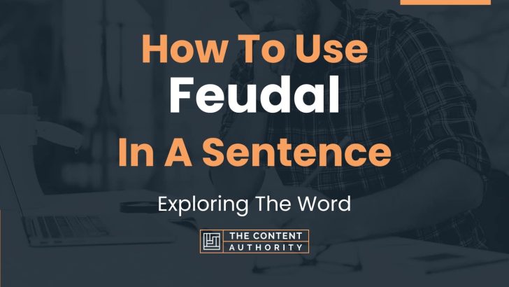How To Use “Feudal” In A Sentence: Exploring The Word