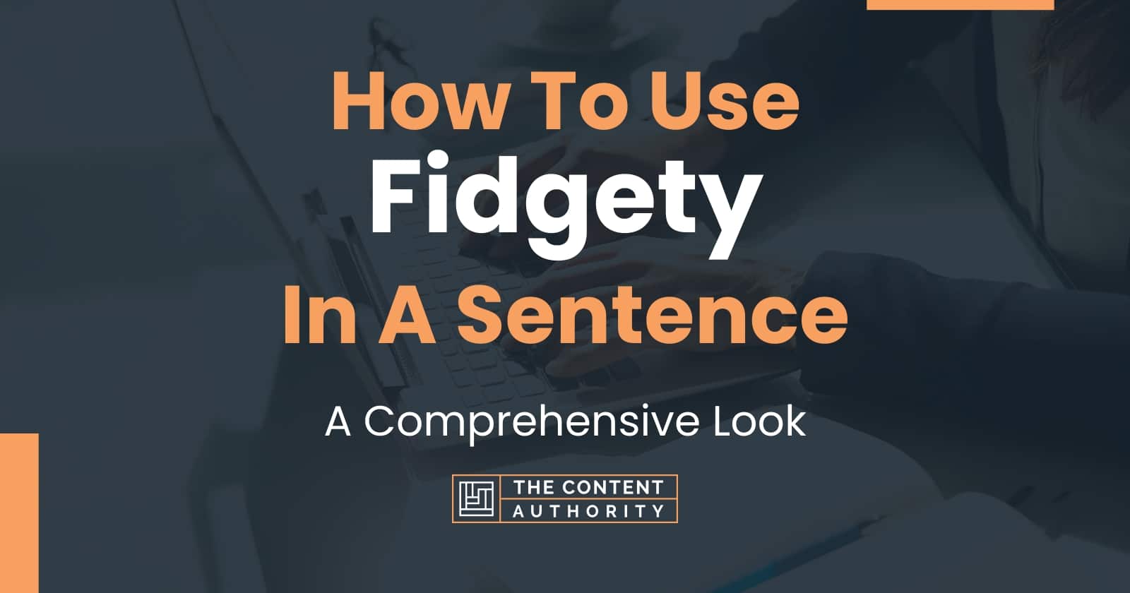 How To Use "Fidgety" In A Sentence A Comprehensive Look