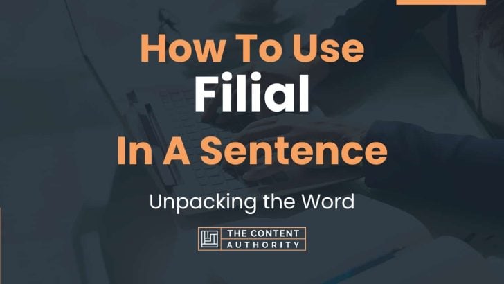 How To Use “Filial” In A Sentence: Unpacking the Word