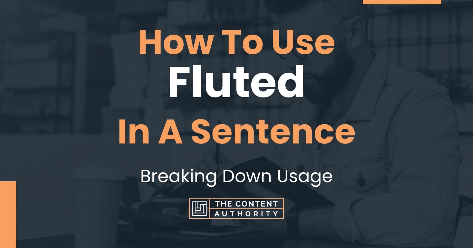 How To Use "Fluted" In A Sentence Breaking Down Usage