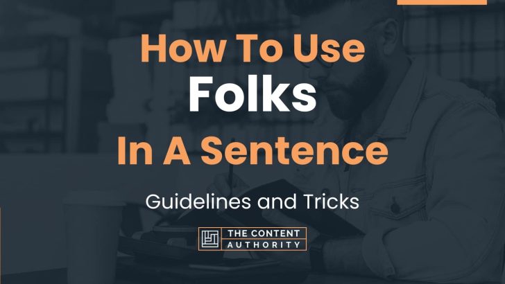 How To Use “Folks” In A Sentence: Guidelines and Tricks