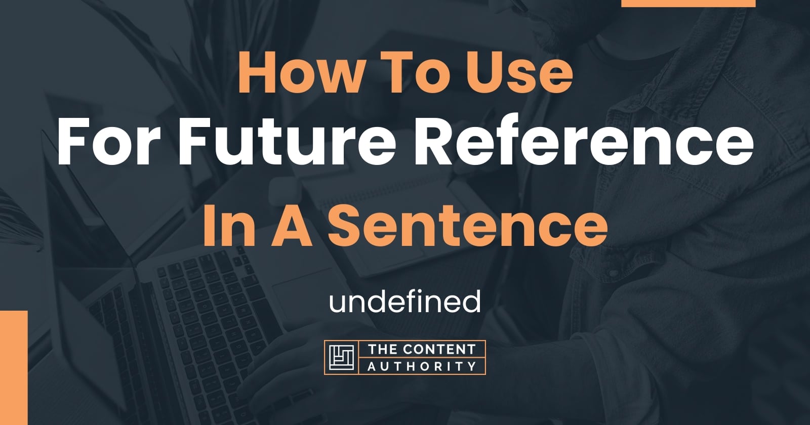 How To Use "For Future Reference" In A Sentence undefined