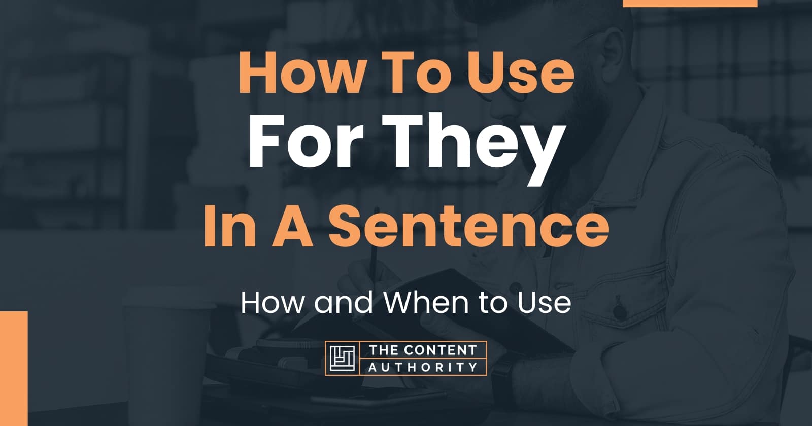 How To Use For They In A Sentence How And When To Use how-to-use-for-they-in-a-sentence-how-and-when-to-use