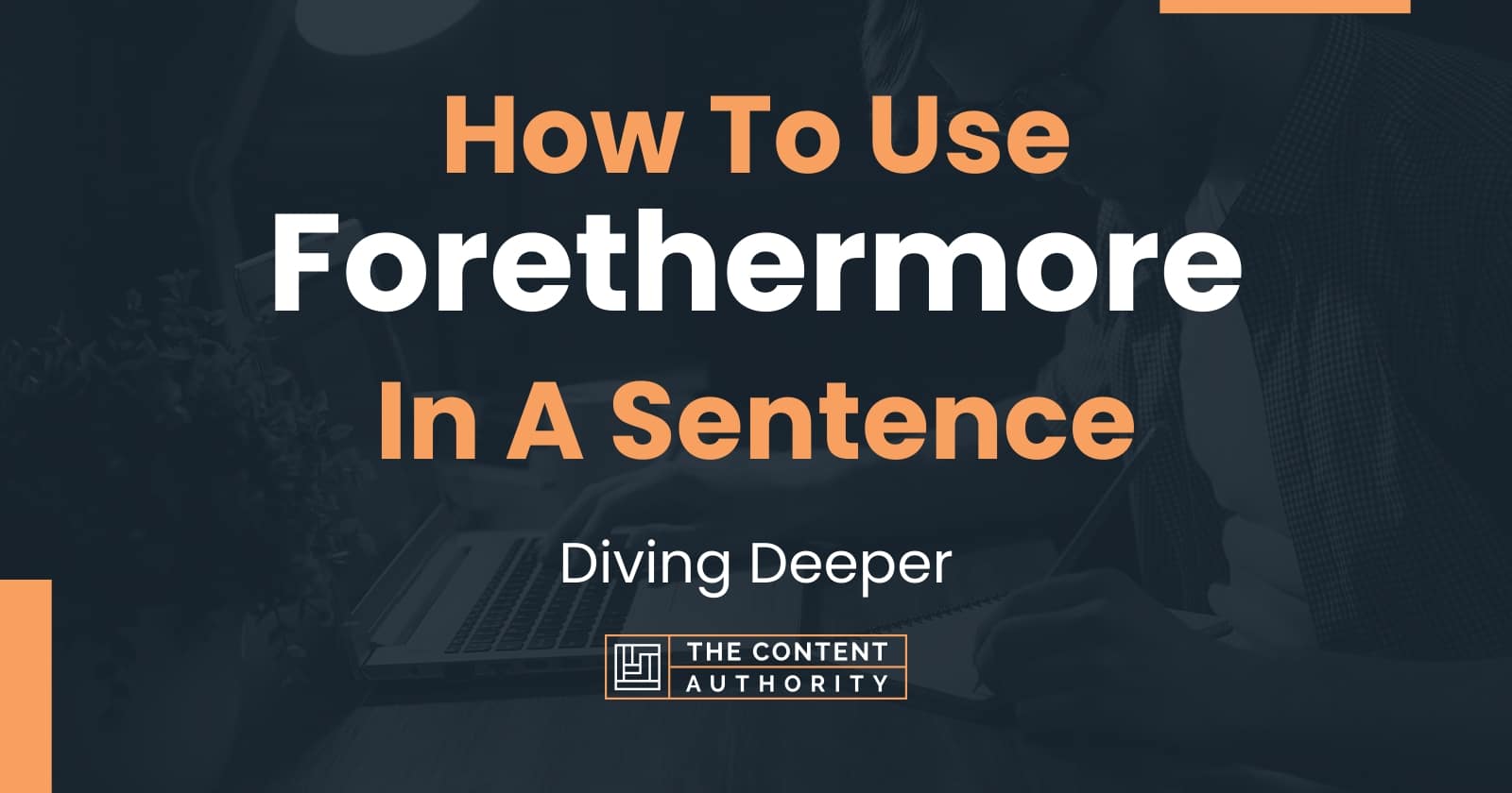 how-to-use-forethermore-in-a-sentence-diving-deeper