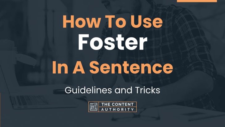 How To Use “Foster” In A Sentence: Guidelines and Tricks