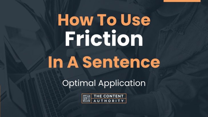 How To Use “Friction” In A Sentence: Optimal Application