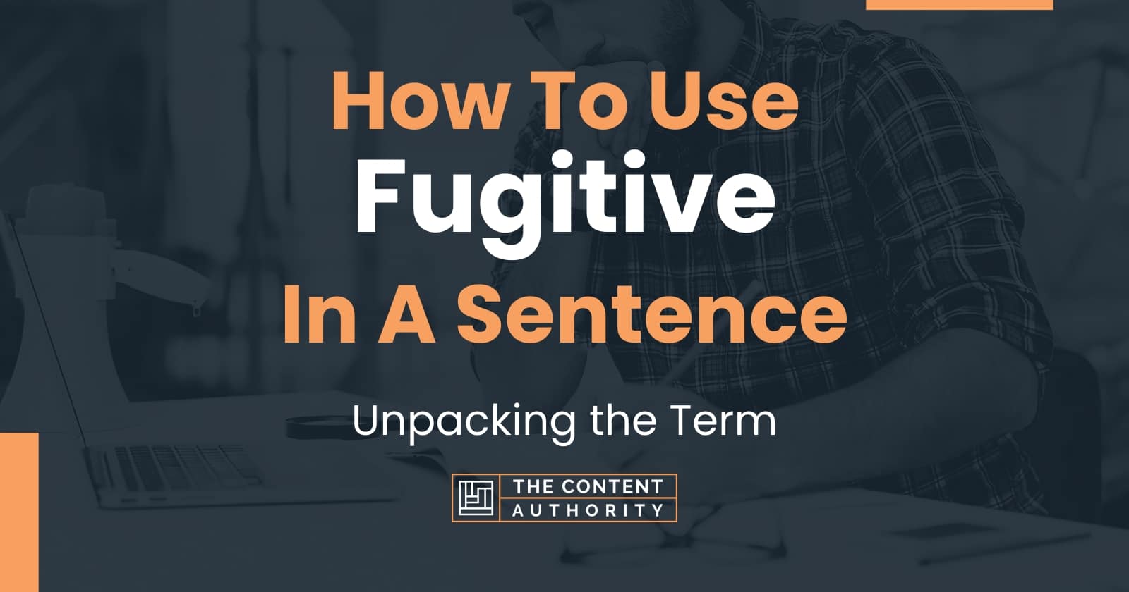 how-to-use-fugitive-in-a-sentence-unpacking-the-term