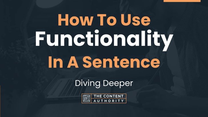 How To Use “Functionality” In A Sentence: Diving Deeper