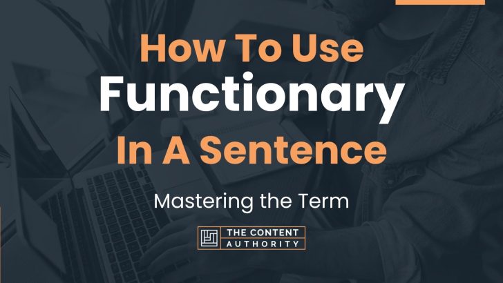 How To Use “Functionary” In A Sentence: Mastering the Term