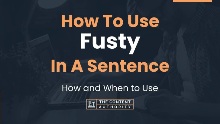 How To Use “Fusty” In A Sentence: How and When to Use