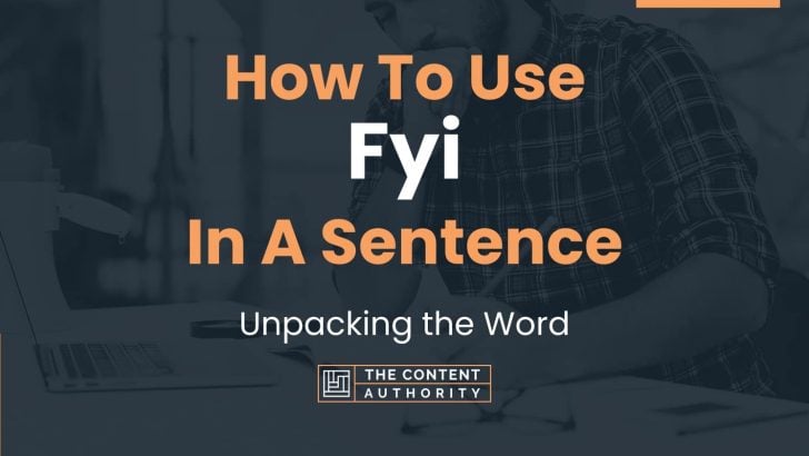 How To Use “Fyi” In A Sentence: Unpacking the Word
