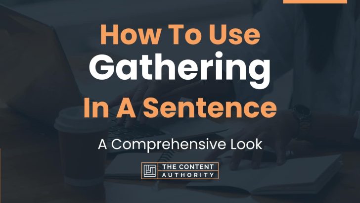 How To Use “Gathering” In A Sentence: A Comprehensive Look