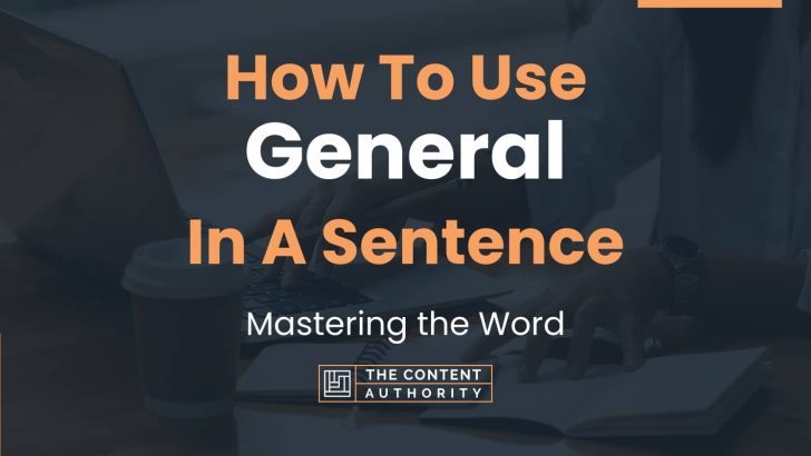 How To Use “General” In A Sentence: Mastering the Word