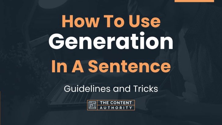 How To Use “Generation” In A Sentence: Guidelines and Tricks