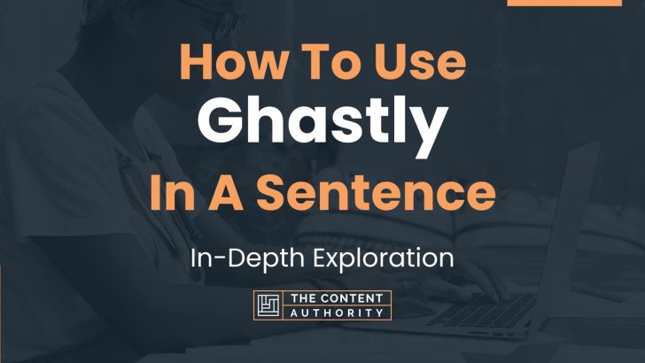 how-to-use-ghastly-in-a-sentence-in-depth-exploration