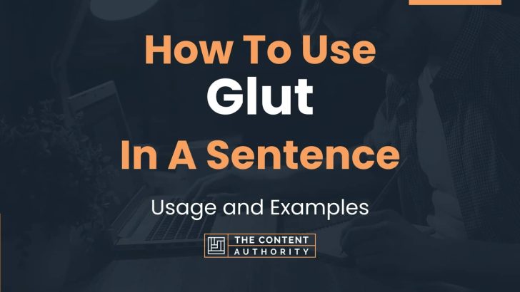 How To Use “Glut” In A Sentence: Usage and Examples