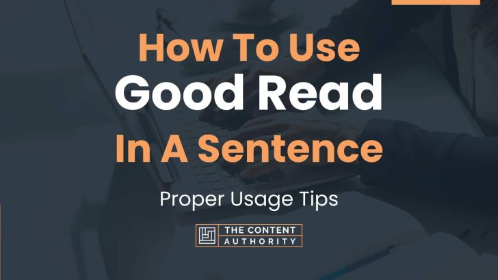 How To Use “Good Read” In A Sentence: Proper Usage Tips
