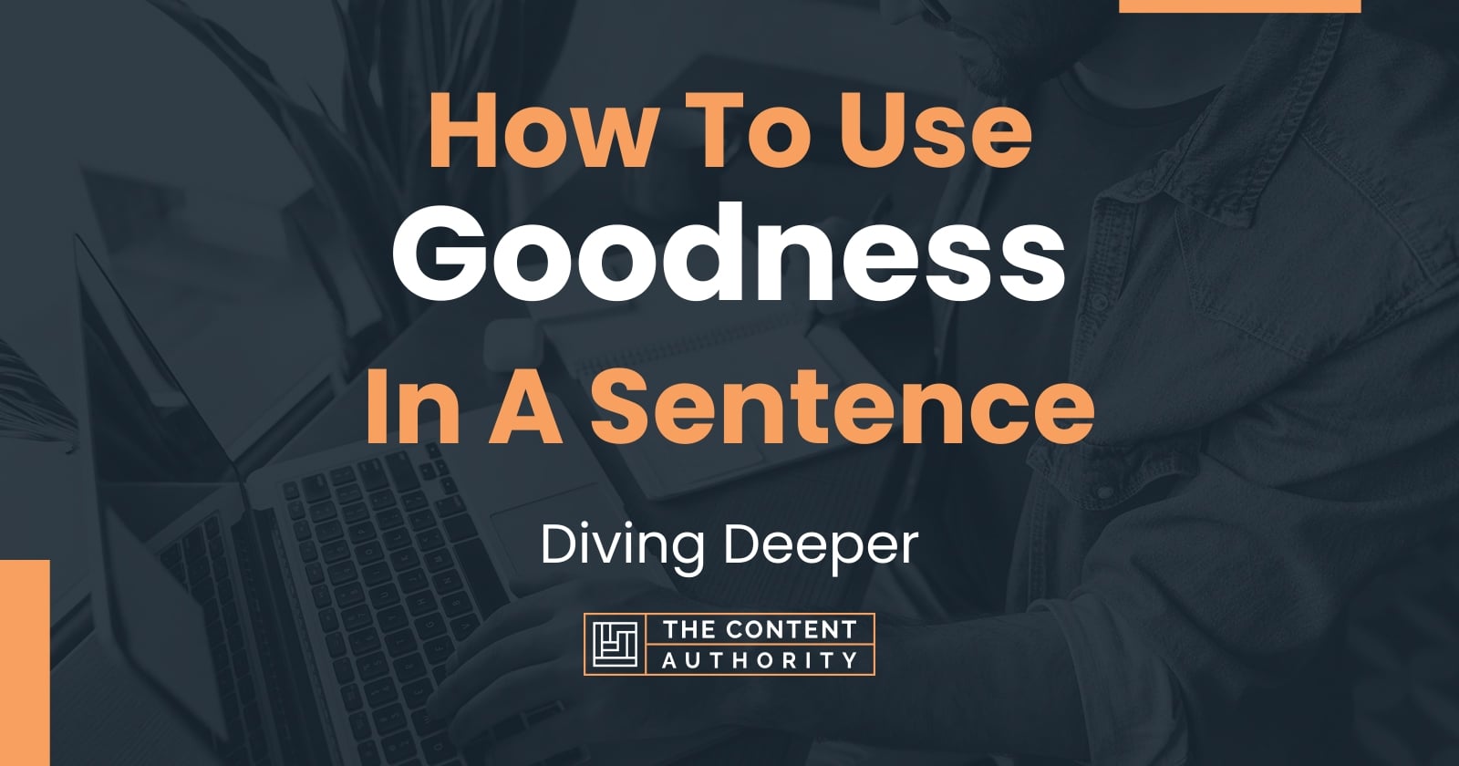 how-to-use-goodness-in-a-sentence-diving-deeper