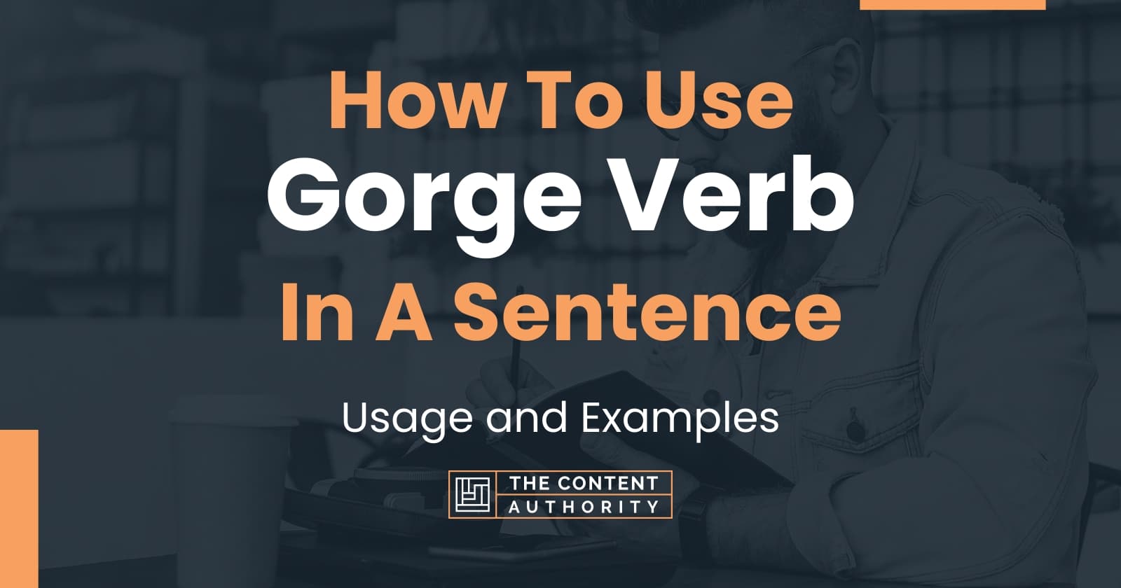 how-to-use-gorge-verb-in-a-sentence-usage-and-examples